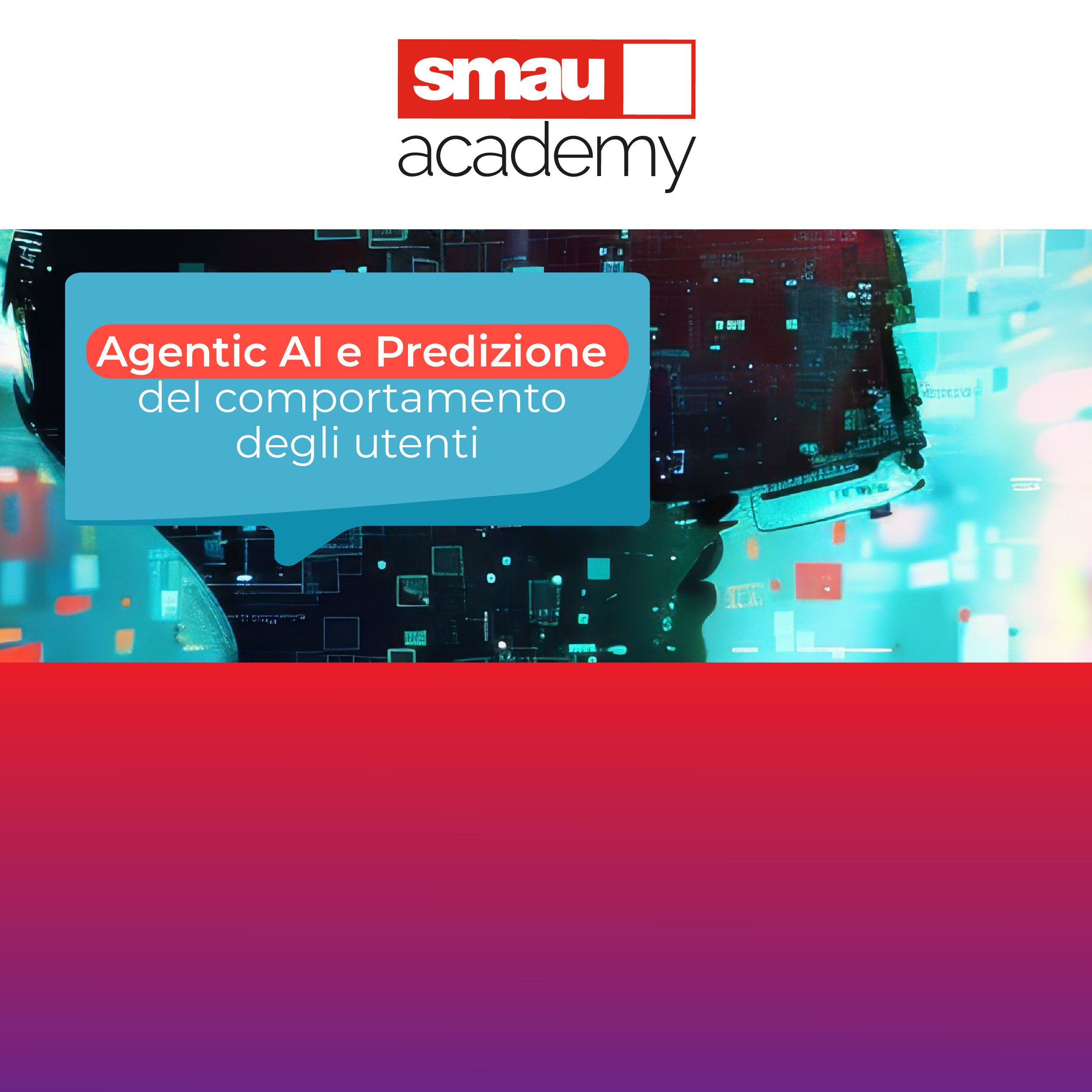 SMAU Academy: Agentic AI, Predizione del comportamento degli utenti e Leadership Relazionale