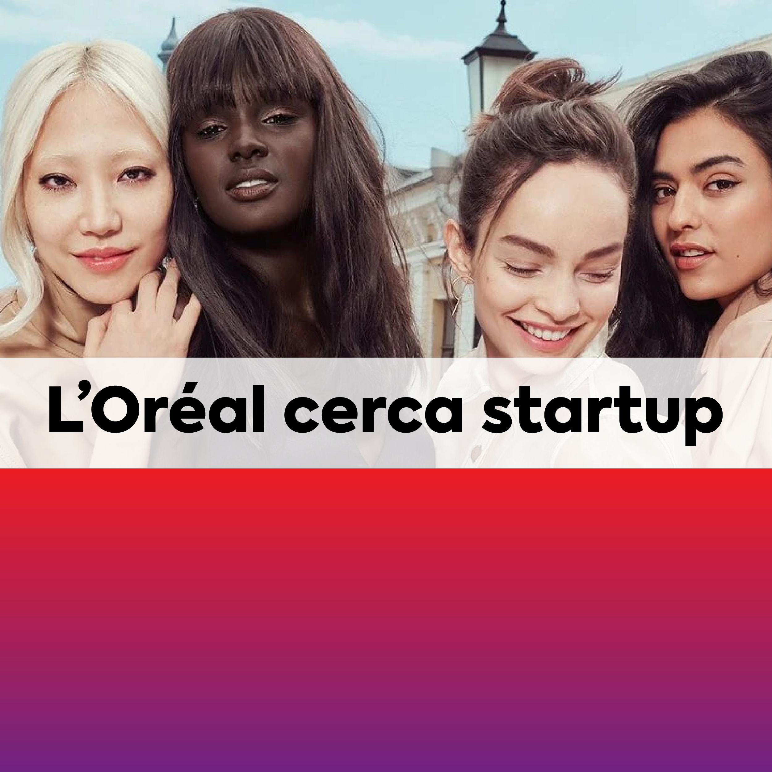 La bellezza del futuro: L'Oréal cerca startup e tecnologie innovative